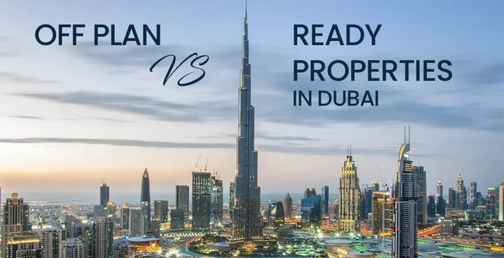 Off-Plan vs Ready Properties in Dubai